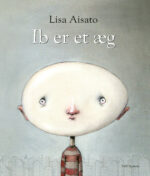 Genudgivelse af 'Ib er et æg', tegnet og fortalt af Lisa Aisato. Udgivelsesdato: 30 december 2021.