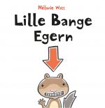 Lille Bange Egern af Mélanie Watt. Udkommer 12. april. 