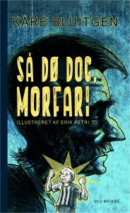 Så dø dog, morfar! af Kåre Bluitgen.