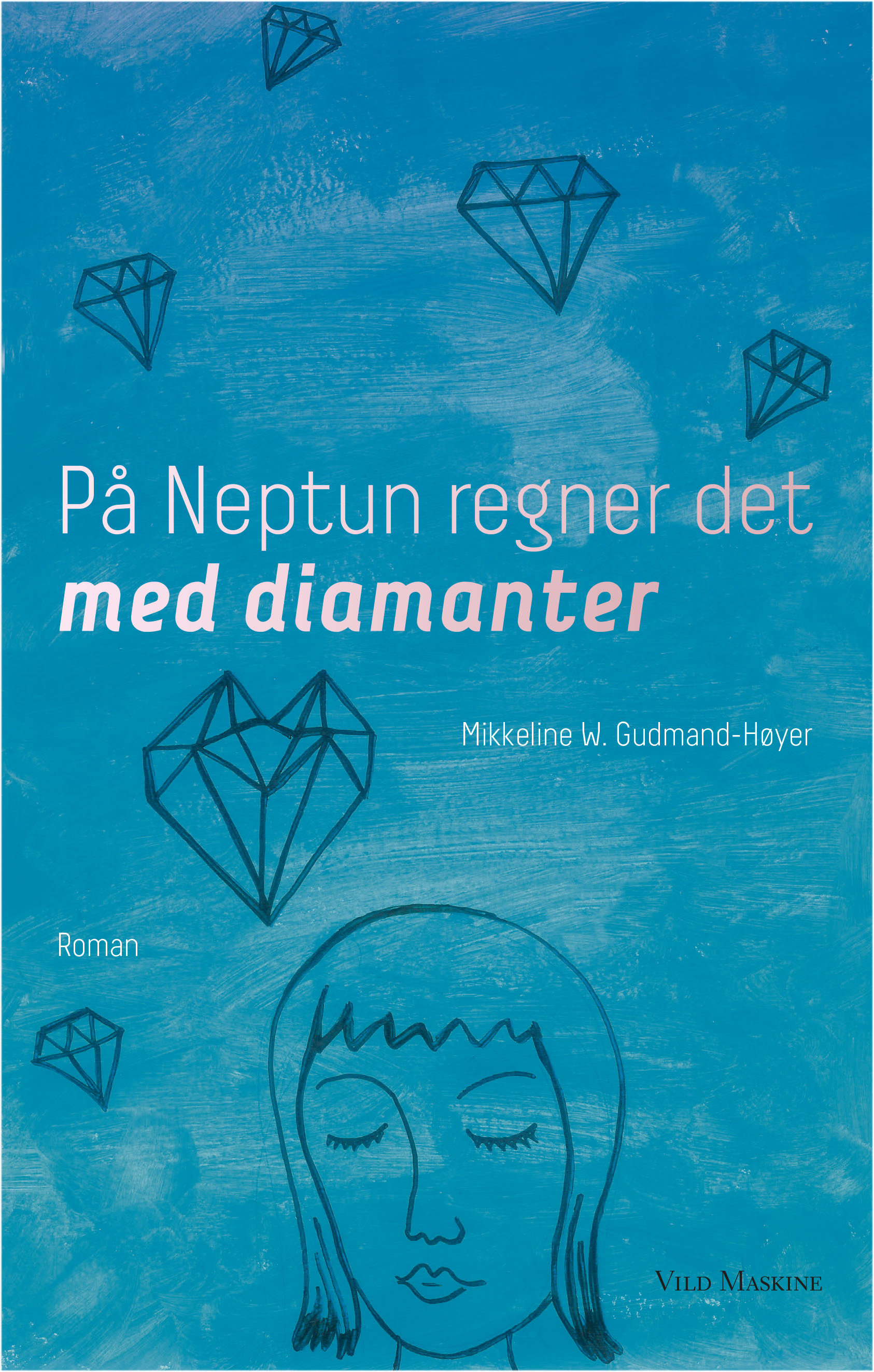 På Neptun regner det med diamanter af Mikkeline W-Gudmand-Høyer. Forsideillustration af forfatteren. Omslag af Karen Nøhr Christensen.  Udkommer 1. juni.