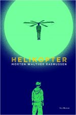 Forside til Helikopter. Udkommer 6. marts 2019. Skrevet af Morten Walther Rasmussen, omslag og vignetter af Jon GOtlev / No Heroes.